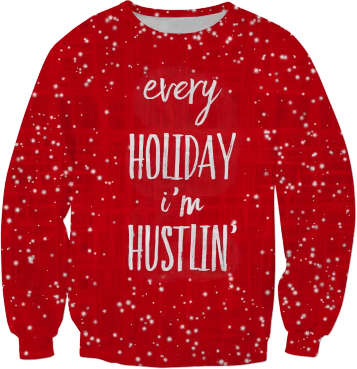 Every Holiday I’m Hustlin’ Christmas Sweatshirt